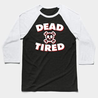 Dead Tired (White & Red) Baseball T-Shirt